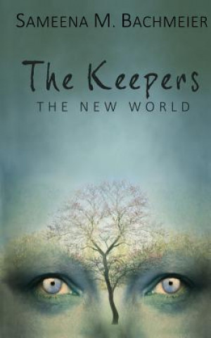 Kniha The Keepers: A New World Sameena M Bachmeier