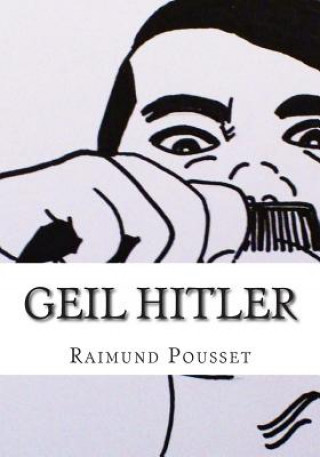 Книга Geil Hitler: Privat-Biografie Raimund Pousset
