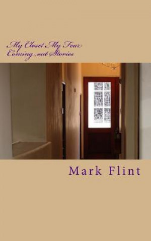 Книга My Closet My Fear: Coming out Stories Mark Flint