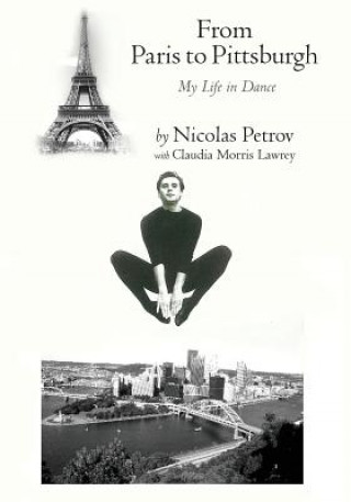 Kniha From Paris to Pittsburgh: My Life in Dance Nicolas Petrov