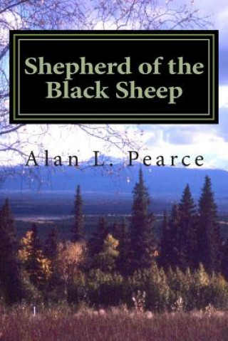 Книга Shepherd of the Black Sheep: Memoirs of an Alaskan Missionary Alan L Pearce