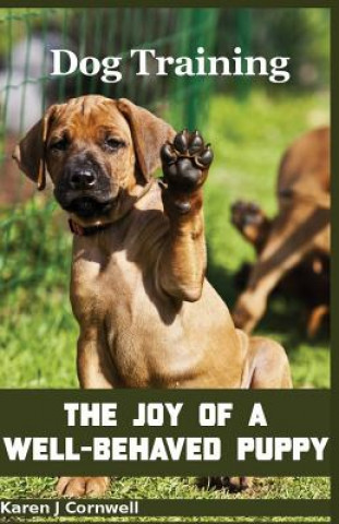 Kniha Dog Training: The Joy of a Well-Behaved Puppy Karen J Cornwell