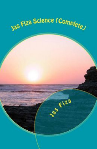 Kniha Jas Fiza Science (Complete): [Exection of Time (Novel), 2nd Moon (Short Stories), Nature Summons (Poetry) Three in One Jas Fiza