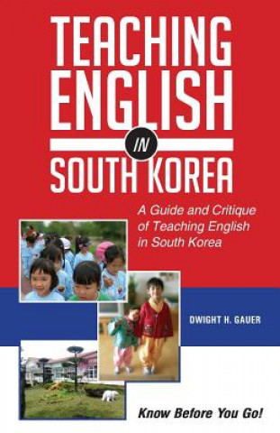 Carte Teaching English in South Korea: A Guide and Critique of Teaching English in South Korea Dwight H Gauer