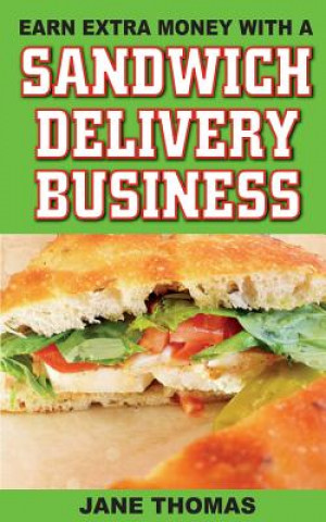 Kniha Earn Extra Money with a Sandwich Delivery Business Jane Thomas