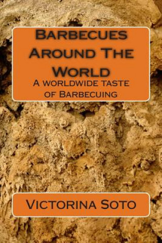 Книга Barbecues Around The World: A worldwide taste of Barbecuing Victorina Soto