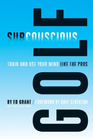 Carte Subconscious Golf: Train and use your mind like the pros Ed Grant