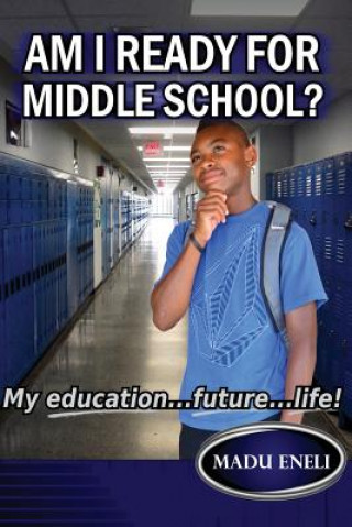 Carte Am I Ready For Middle School?: My Education...future...life! Madu Eneli