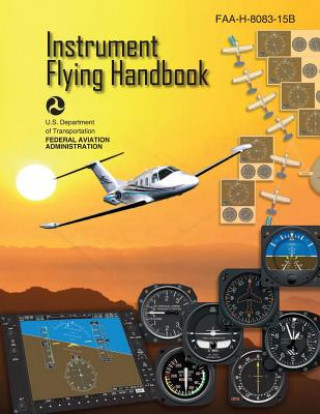 Kniha Instrument Flying Handbook (FAA-H-8083-15B) [Black & White Edition] U S Department of Transportation