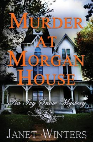 Knjiga Murder At Morgan House: An Ivy Snow Mystery Janet Winters