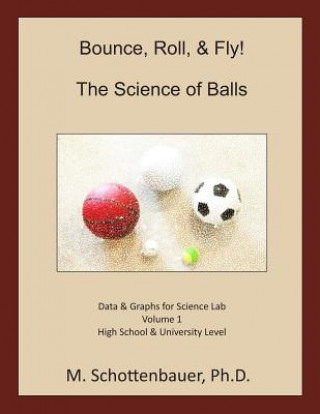 Carte Bounce, Roll, & Fly: The Science of Balls: Data and Graphs for Science Lab: Volume 1 M Schottenbauer