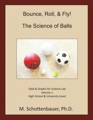 Книга Bounce, Roll, & Fly: The Science of Balls: Data and Graphs for Science Lab: Volume 1 M Schottenbauer