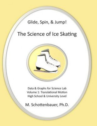 Kniha Glide, Spin, & Jump: The Science of Ice Skating: Volume 1: Data and Graphs for Science Lab: Translational (Straight-Line) Motion M Schottenbauer