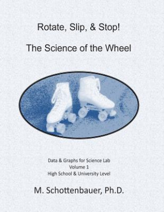 Buch Rotate, Slip, & Stop! The Science of the Wheel: Data and Graphs for Science Lab: Volume 1 M Schottenbauer