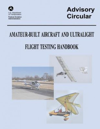 Kniha Amateur-Built Aircraft and Ultralight Flight Testing Handbook (Advisory Circular No. 90-89A) U S Department of Transportation