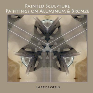 Książka Painted Sculpture: Paintings on Aluminium & Bronze Larry Coffin