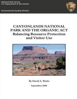 Knjiga Canyonlands National Park and The Organic Act: Balancing Resource Protection and Visitor Use Dave Watts