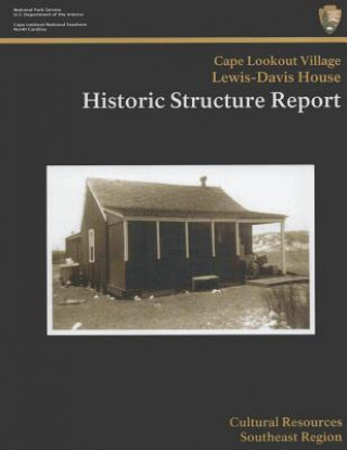 Kniha Cape Lookout National Seashore Lewis-Davis House: Historic Structure Report National Park Service