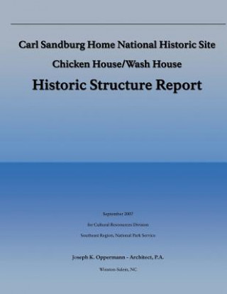 Book Carl Sandburg Home National Historic Site; Chicken House/Wash House: Histroric Structure Report National Park Service