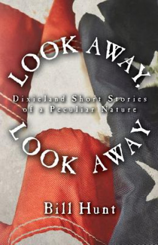 Kniha Look Away, Look Away: Dixieland Short Stories of a Peculiar Nature Bill Hunt