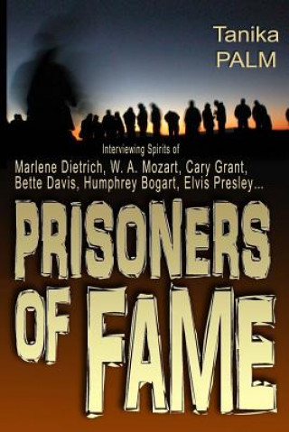 Carte Prisoners of Fame: : Interview with Spirits of Marlene Dietrich, Nikolai Gogol, Cary Grant, Humphrey Bogart, Bette Davis, Elvis Presley.. Tanika Palm