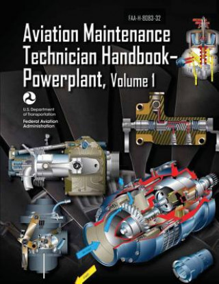 Könyv Aviation Maintenance Technician Handbook-Powerplant - Volume 1 (FAA-H-8083-32) U S Department of Transportation