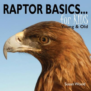 Könyv Raptor Basics for Kids Susan Wood