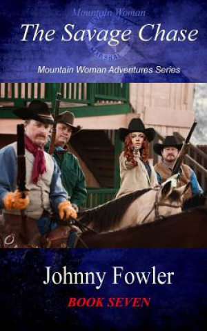 Carte Mountain Woman: The Savage Chase: Mountain Woman Adventures Johnny Fowler