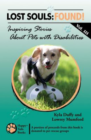 Carte Lost Souls: FOUND! Inspiring Stories About Pets with Disabilities, Vol. III Kyla Duffy
