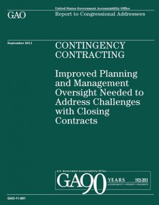 Kniha Contingency Contracting: Improved Planning and Management Oversight Needed to Address Challenges with Closing Contracts Government Accountability Office