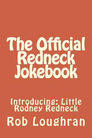 Knjiga The Official Redneck Jokebook: Introducing: Little Rodney Redneck Rob Loughran