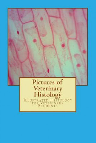 Kniha Pictures of Veterinary Histology: Illustrated Histology for Veterinary Students Clemens Knospe