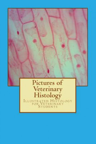 Könyv Pictures of Veterinary Histology: Illustrated Histology for Veterinary Students Clemens Knospe