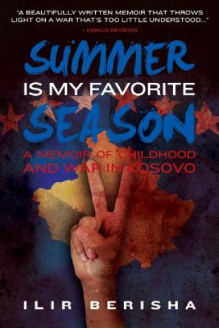 Kniha Summer Is My Favorite Season: A Memoir of Childhood and War in Kosovo Ilir Berisha