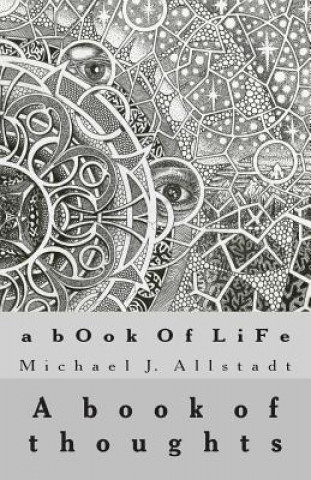 Kniha A bOok Of LiFe: A book of thoughts Michael J Allstadt