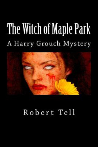 Könyv The Witch of Maple Park: A Harry Grouch Mystery Robert Tell