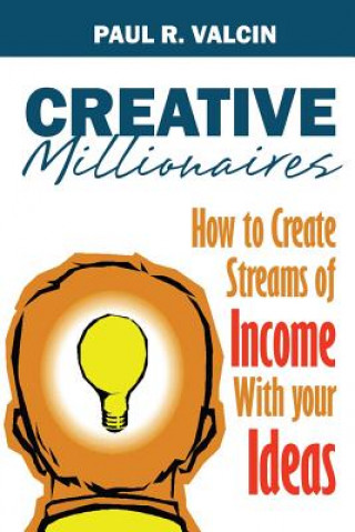 Książka Creative Millionaires: How to Create Streams of Income with Your Ideas Paul R Valcin