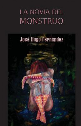 Kniha La novia del monstruo Jose Hugo Fernandez