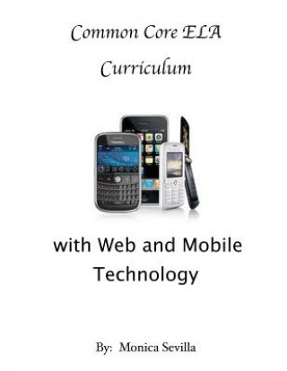 Carte Differentiating the Common Core ELA Curriculum with Web and Mobile Technology Monica Sevilla