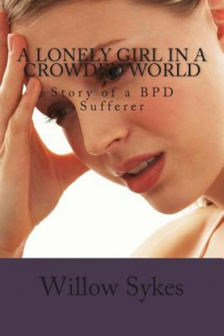 Kniha A lonely Girl In A Crowded World: Story of a BPD Sufferer Miss Willow Sykes