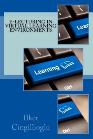Kniha E-lecturing in Virtual Learning Environments Ilker Cingillioglu
