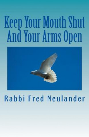 Kniha Keep Your Mouth Shut And Your Arms Open: observations from the rabbinic trenches David Smythe