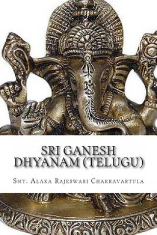 Carte Sri Ganesh Dhyanam (Telugu): In Telugu with English Meaning Smt Alaka Rajeswari Chakravartula