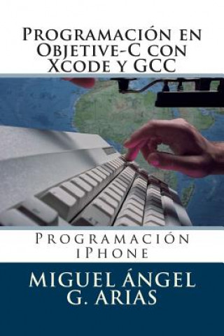 Knjiga Programación En Objetive-C Con Xcode Y Gcc Miguel Angel G Arias