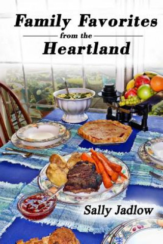 Carte Family Favorites from the Heartland: Recipes Sure to Please Sally Jadlow