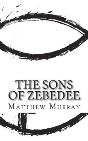 Buch The Sons of Zebedee: A Biography of the Apostle James and John Matthew Murray