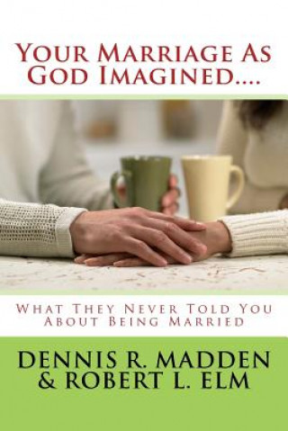 Knjiga Your Marriage As God Imagined... Dennis R Madden Ma/Lpc