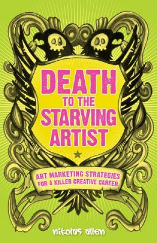 Książka Death To The Starving Artist: Art Marketing Strategies for a Killer Creative Career Nikolas Allen