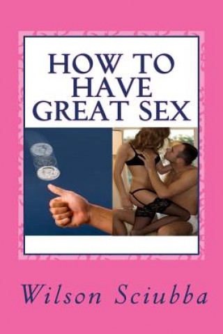 Carte How to Have Great Sex: Both Sides of the Coin Wilson Sciubba
