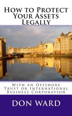 Knjiga How to Protect Your Assets: Legally protect assets with an Offshore Trust Don Ward